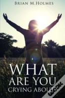 What Are You Crying About?