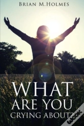 What Are You Crying About?