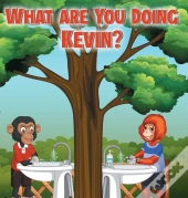 What Are You Doing Kevin?
