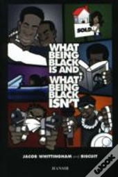 What Being Black Is & What Being Black I