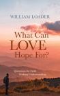 What Can Love Hope For? - Preview