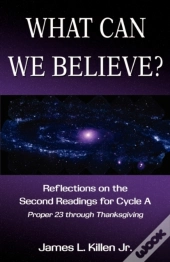 What Can We Believe? Reflections On The Second Readings For Cycle A Proper 23 Through Thanksgiving