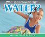 What Can You Do With Water? - Preview