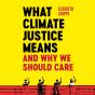 What Climate Justice Means And Why We Should Care - Preview