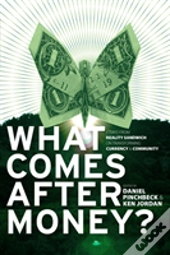 What Comes After Money?