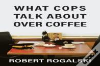What Cops Talk About Over Coffee