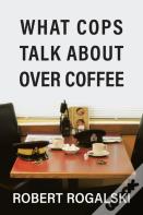 What Cops Talk About Over Coffee