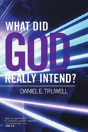 What Did God Really Intend? - Preview