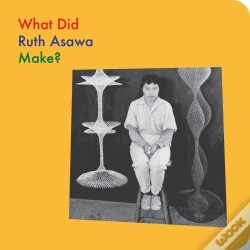 Capa do artigo What Did Ruth Asawa Make?