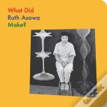 What Did Ruth Asawa Make?