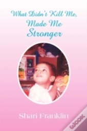 What Didn'T Kill Me, Made Me Stronger