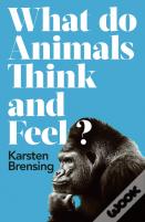 What Do Animals Think And Feel?
