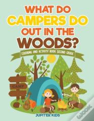 What Do Campers Do Out In The Woods? Coloring And Activity Book Second Grade