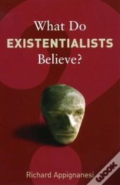 What Do Existentialists Believe?