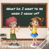 What Do I Want To Be When I Grow Up?