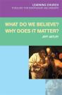 What Do We Believe? Why Does It Matter? - Preview
