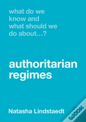 What Do We Know And What Should We Do About Authoritarian Regimes?