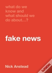 What Do We Know And What Should We Do About Fake News?