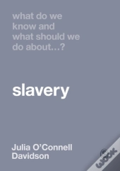 What Do We Know And What Should We Do About Slavery?