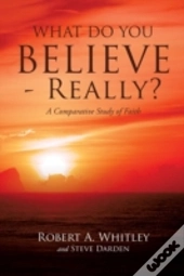 What Do You Believe - Really?