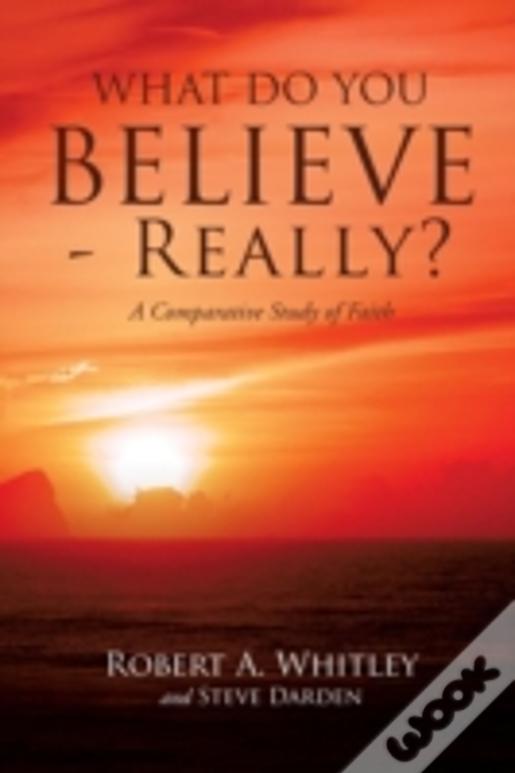 What Do You Believe - Really?