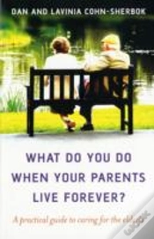 Capa do artigo What Do You Do When Your Parents Live Forever? Â€“ A Practical Guide To Caring For The Elderly