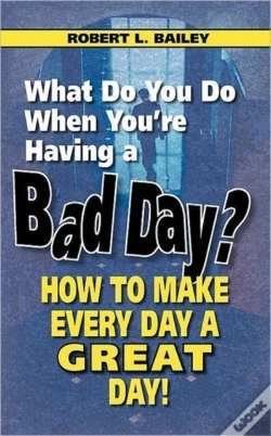 Capa do artigo What Do You Do When You'Re Having A Bad Day? How To Make Every Day A Great Day!