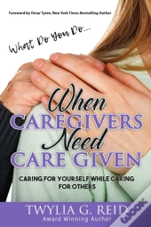 What Do You Do...When Caregivers Need Care Given