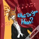 What Do You Hear?