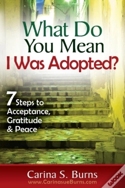 Capa do artigo What Do You Mean I Was Adopted?   7 Steps To Acceptance, Gratitude & Peace