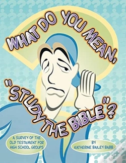 Capa do artigo What Do You Mean, Study The Bible?