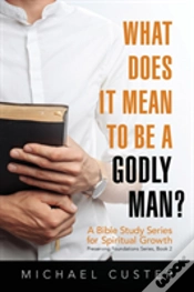 Capa do artigo What Does It Mean To Be A Godly Man?