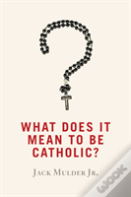 What Does It Mean To Be Catholic?