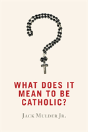 What Does It Mean To Be Catholic? - Preview