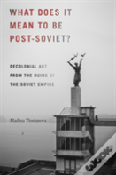 What Does It Mean To Be Post-Soviet?