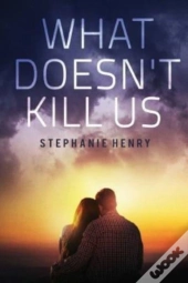 What Doesn'T Kill Us