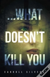 ...What Doesn'T Kill You