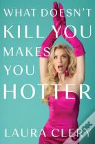 What Doesn'T Kill You Makes You Hotter