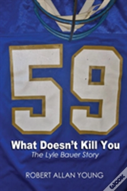 Capa do artigo What Doesn'T Kill You - The Lyle Bauer Story