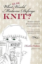 What (Else) Would Madame Defarge Knit? - Preview