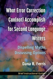 What Error Correction Can(Not) Accomplish For Second Language Writers