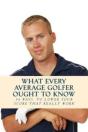 What Every Average Golfer Ought To Know: - Preview