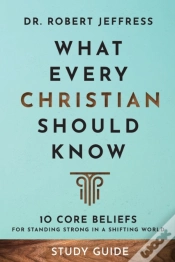 Capa do artigo What Every Christian Should Know Study Guide Â€“ 10 Core Beliefs For Standing Strong In A Shifting World