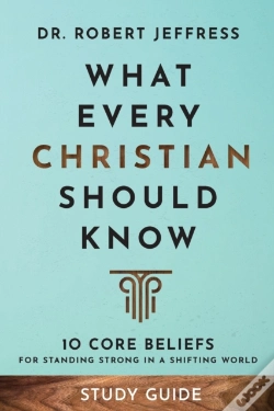 Capa do artigo What Every Christian Should Know Study Guide Â€“ 10 Core Beliefs For Standing Strong In A Shifting World