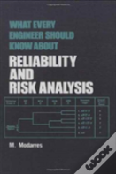What Every Engineer Should Know About Reliability And Risk Analysis