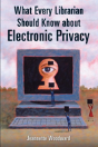 What Every Librarian Should Know About Electronic Privacy - Preview