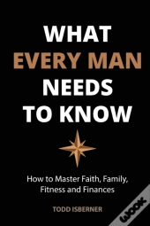 What Every Man Needs To Know