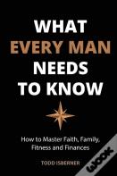 What Every Man Needs To Know