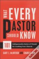 What Every Pastor Should Know Â€“ 101 Indispensable Rules Of Thumb For Leading Your Church