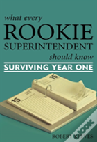 What Every Rookie Superintendent Should Know